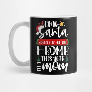 Dear Santa Sorry For All The F-bomb This Year I'm A Mom Mug